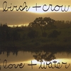 BIRCH AND CROW: Love and Water
