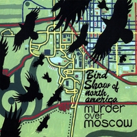 BIRD SHOW OF NORTH AMERICA: Murder Over Moscow