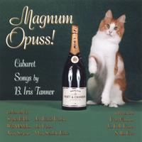 TANNER/BILIDES/DURBIN/MCMILLAN/PETERS/SAGORIN/SCARLATA-ROWE: Magnum Opuss!: Cabaret Songs by B. Iris Tanner