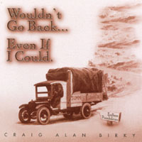 Craig Alan Birky : Wouldn't Go Back, Even If I Could