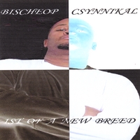 Bischeop Csynnikal : 1st of A New Breed