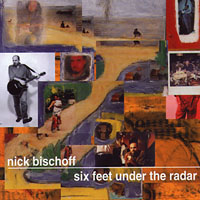 Nick Bischoff : Six Feet Under The Radar