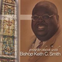 Bishop Keith C. Smith : Going To Church With Bishop Smith