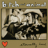 BITCH AND ANIMAL: Eternally Hard