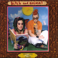 BITCH AND ANIMAL: Sour Juice And Rhyme