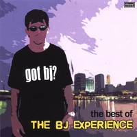 The BJ Experience : Got BJ? The Best of The BJ Experience