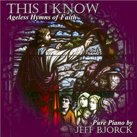 Jeff Bjorck : This I Know: Ageless Hymns of Faith