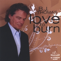 BJ Thomas : Love To Burn