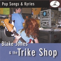 Blake Jones & the Trike Shop : Pop Songs & Kyries