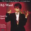 B.J. WARD: Stand-Up Opera
