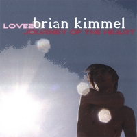 BRIAN KIMMEL : LOVE2 Journey of the Heart