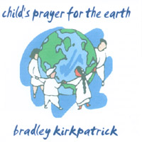 Bradley Kirkpatrick : Child's Prayer for the Earth