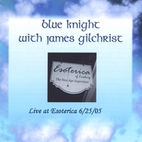 Blue Knight with James Gilchrist : Live at Esoterica, 6/25/05