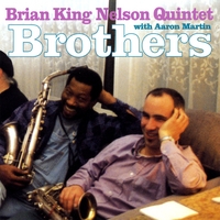 Brian King Nelson Quintet with Aaron Martin : Brothers