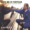 JOHN BLACK: Meet Me In Vietnam: The Ultimate Collection