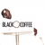 BLACK COFFEE: Black Coffee