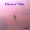 BEZ (BLACK ECHO ZONE): Obscured Vision
