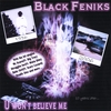 BLACK FENIKS: U Wont Believe Me