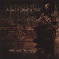 BLACK HARVEST: White Light Came Down