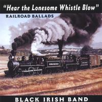 BLACK IRISH BAND: Hear the Lonesome Whistle Blow
