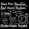 Black River Bluesman: Double Headed Trouble