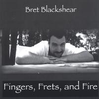 Bret Blackshear : Fingers, Frets, and Fire
