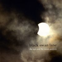 Black Swan Lane : The Sun and the Moon Sessions