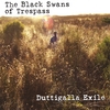 THE BLACK SWANS OF TRESPASS: Duttigalla Exile