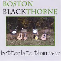 BOSTON BLACKTHORNE: Better Late than Ever