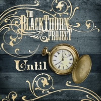 THE BLACKTHORN PROJECT: Until