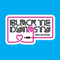 Black Tie Dynasty : Down Like Anyone