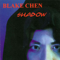 BLAKE CHEN: Shadow