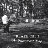 BLAKE CHEN: An Immigrant Song