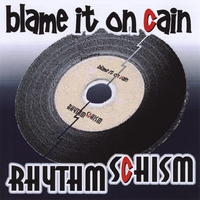 BLAME IT ON CAIN: Rhythm Schism