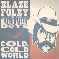 BLAZE FOLEY & THE BEAVER VALLEY BOYS: Cold, Cold World