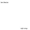 BEN BLEECKER: Eight Songs