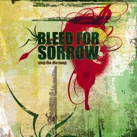 BLEED FOR SORROW: Sing the Die Song