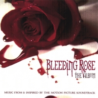 BLEEDING ROSE - THE ALBUM: The Official Bleeding Rose Motion Picture Soundtrack