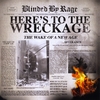 BLINDED BY RAGE: Here's to the Wreckage