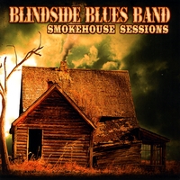 Blindside Blues Band : Smokehouse Sessions