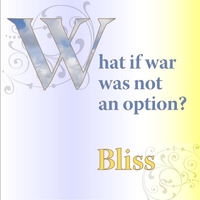 Bliss : What If War Was Not an Option?