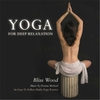 BLISS WOOD: YOGA for Deep Relaxation
