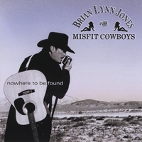 Brian Lynn Jones and the Misfit Cowboys : Nowhere To be Found