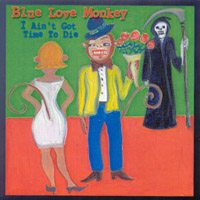 Blue Love Monkey : I Ain't Got Time To Die