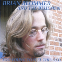 BRIAN BLOMMER AND THE BLUEMEN: Too Young To Feel This Old