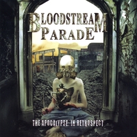 Bloodstream Parade : The Apocalypse In Retrospect