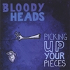 THE BLOODY HEADS: Picking Up Your Pieces