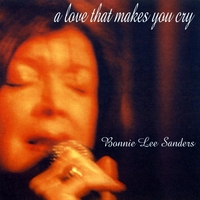 Bonnie Lee Sanders : A Love That Makes You Cry