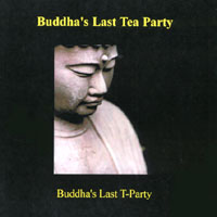 Buddha's Last T-Party : Buddha's Last Tea Party