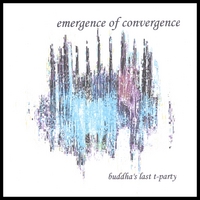 Buddha's Last T-party : Emergence Of Convergence